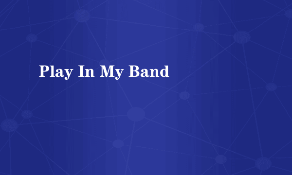 Play In My Band