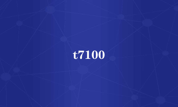 t7100