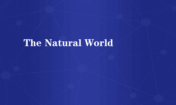 The Natural World