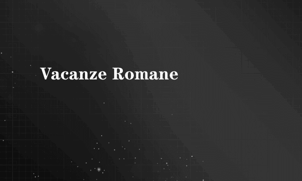 Vacanze Romane