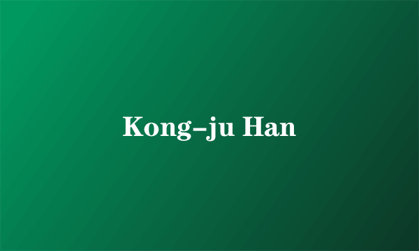 Kong-ju Han