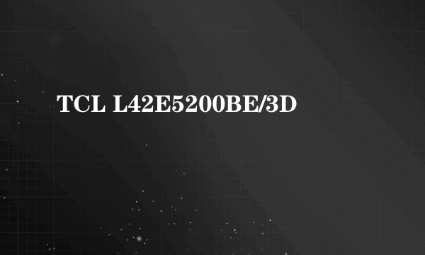 TCL L42E5200BE/3D