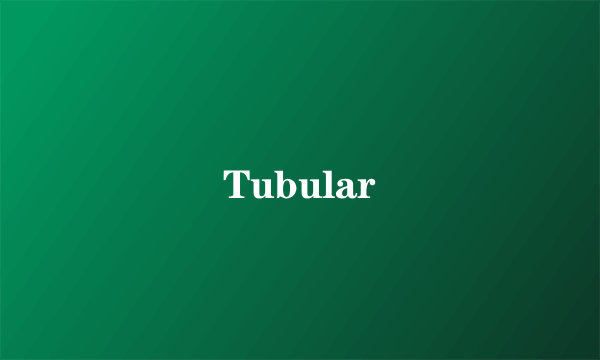 Tubular