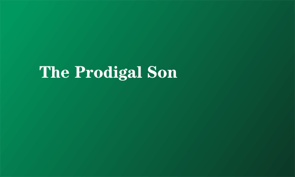 The Prodigal Son