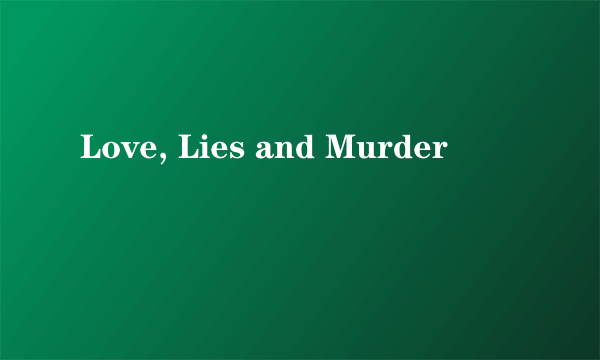 Love, Lies and Murder