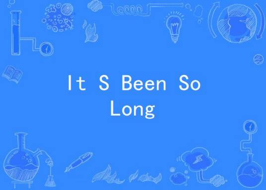 It S Been So Long