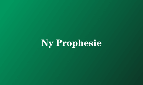 Ny Prophesie