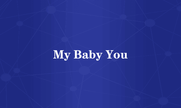 My Baby You