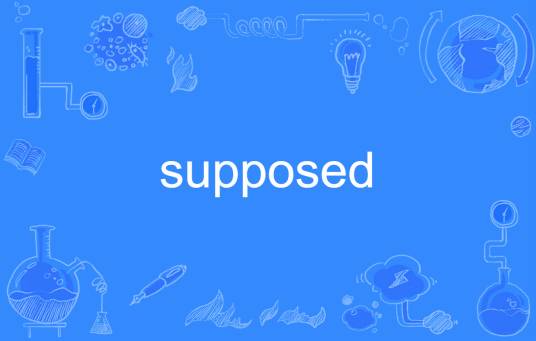 supposed