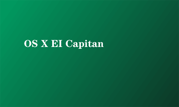 OS X EI Capitan