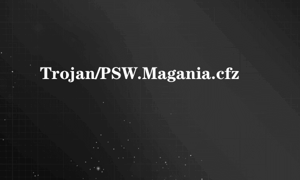 Trojan/PSW.Magania.cfz