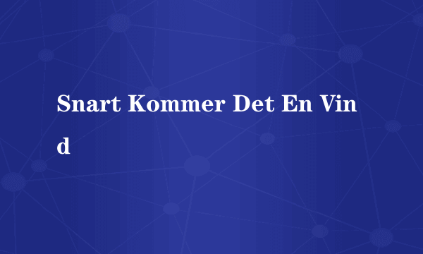 Snart Kommer Det En Vind