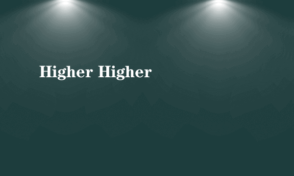 Higher Higher