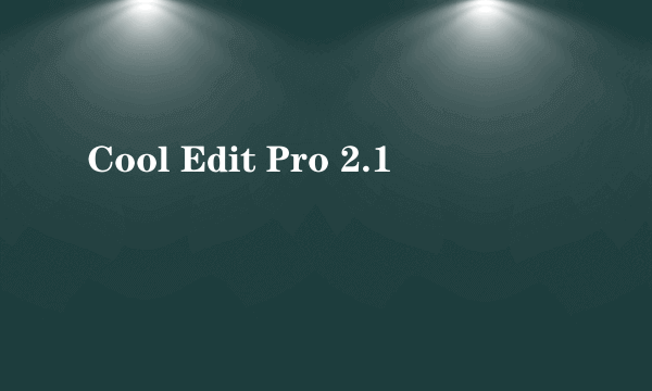 Cool Edit Pro 2.1