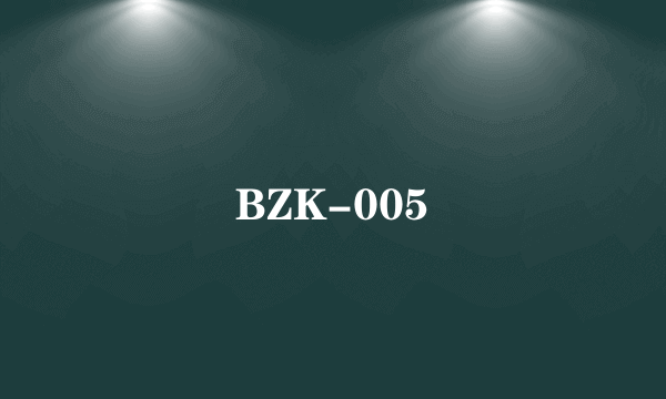 BZK-005