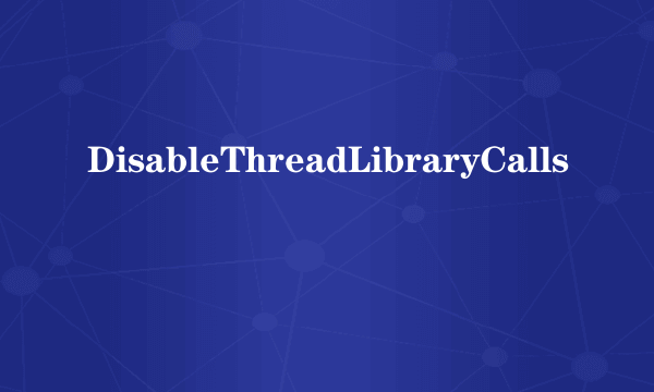 DisableThreadLibraryCalls