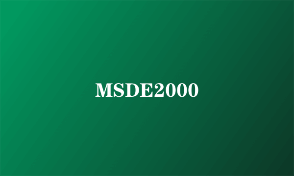 MSDE2000