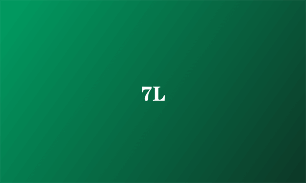 7L