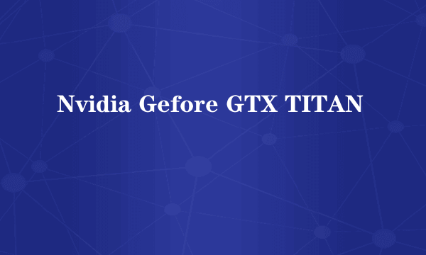 Nvidia Gefore GTX TITAN