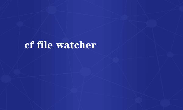 cf file watcher