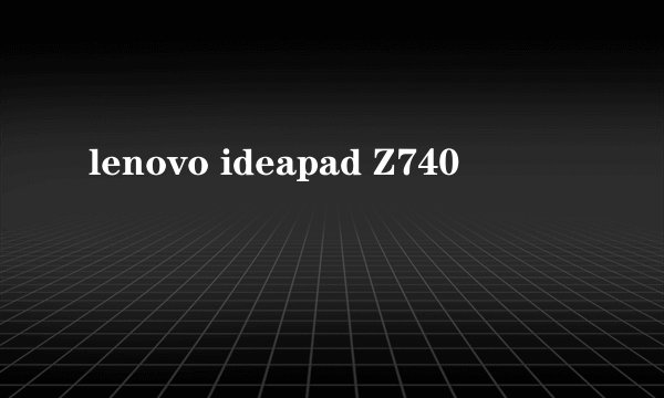 lenovo ideapad Z740