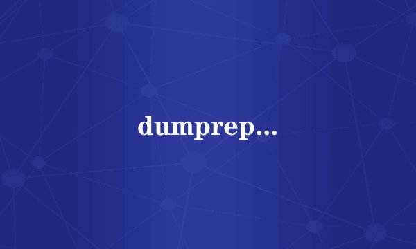 dumprep...